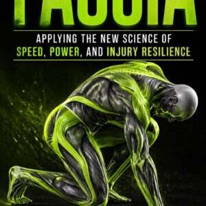 Fascia: Applying the New Science of Speed, Power, and Injury Resilience