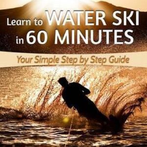 Learn to Water Ski in 60 Minutes