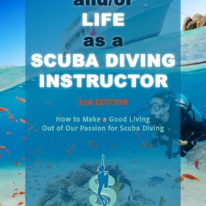 Your Career and/or Life as a Scuba Diving Instructor (2nd Ed.)